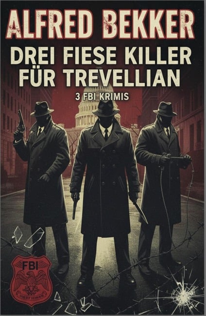 Drei fiese Killer für Trevellian: 3 FBI Krimis - Alfred Bekker