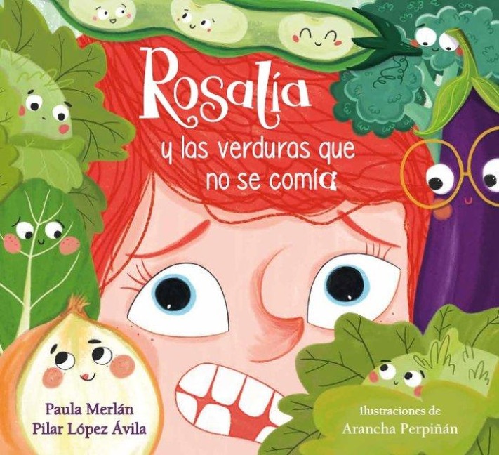 Rosalía Y Las Verduras Que No Se Comía / Rosalia and the Veggies She Didn't Want to Eat - Paula Merlán, Pilar López Ávila