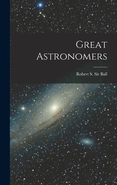 Great Astronomers - Robert S Ball