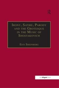 Irony, Satire, Parody and the Grotesque in the Music of Shostakovich - Esti Sheinberg