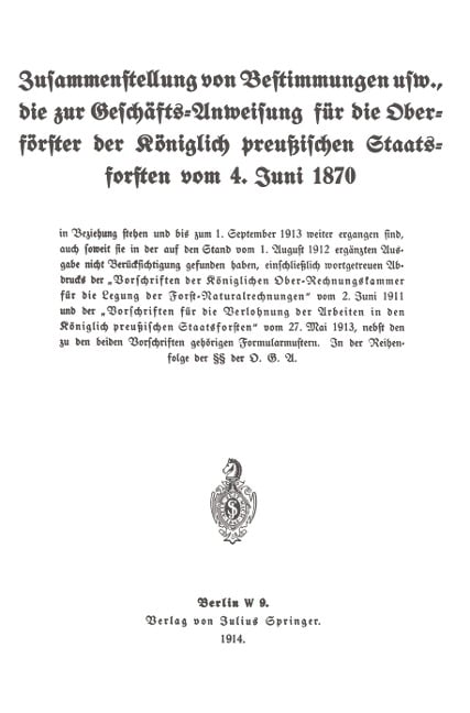 Zusammenstellung von Bestimmungen usw., die zur Geschäfts-Anweisung für die Oberförster der Königlich preußischen Staatsforsten vom 4. Juni 1870 - Koniglich-Preussisches Staatsforstamt