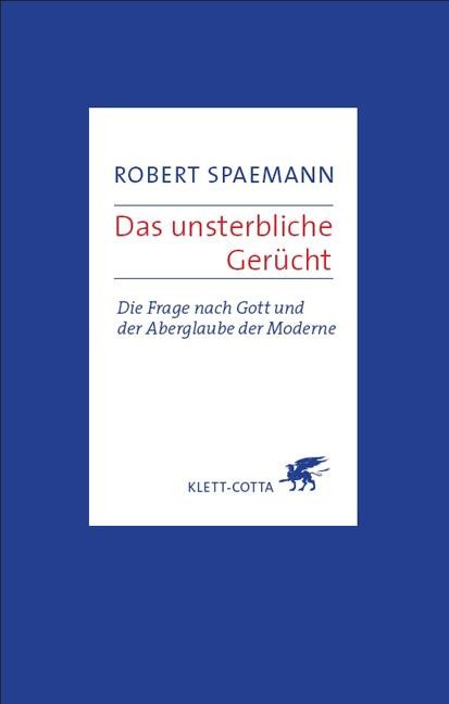 Das unsterbliche Gerücht - Robert Spaemann