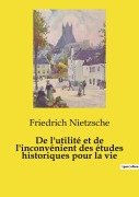 Cover-Bild zum Titel 'De l'utilité et de l'inconvénient des études historiques pour la vie' von 'Friedrich Nietzsche'