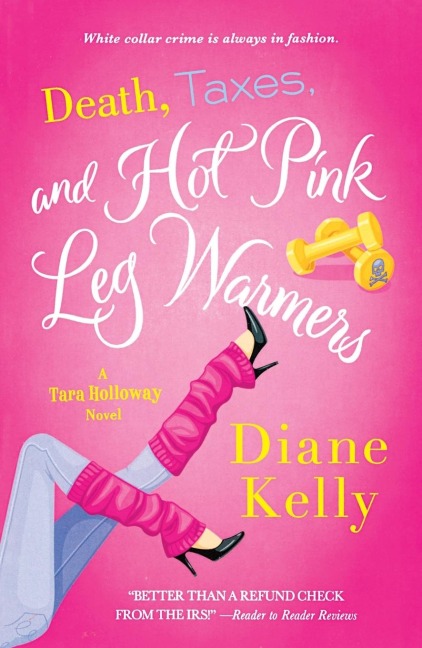 Death, Taxes, and Hot Pink Leg Warmers - Diane Kelly