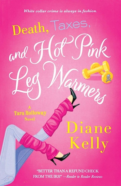 Death, Taxes, and Hot Pink Leg Warmers - Diane Kelly