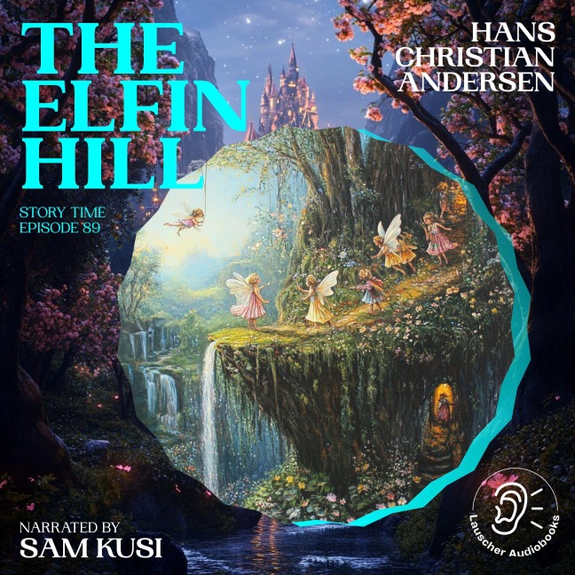 The Elfin Hill (Story Time, Episode 89) - Hans Christian Andersen