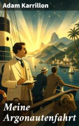 Cover-Bild zum Titel 'Meine Argonautenfahrt' von 'Adam Karrillon'