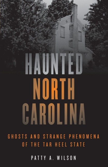 Haunted North Carolina - Patty A Wilson