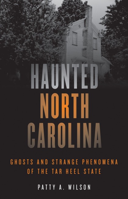 Haunted North Carolina - Patty A Wilson