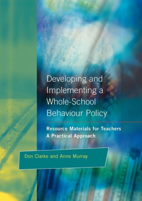 Developing and Implementing a Whole-School Behavior Policy - Don Clarke, Anne Murray