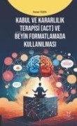 Cover-Bild zum Titel 'Kabul ve Kararlilik Terapisi ACT ve Beyin Formatlamada Kullanilmasi' von 'Yener Özen'