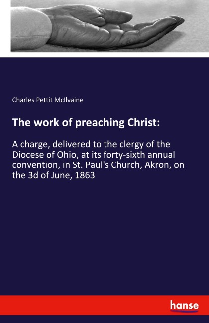 The work of preaching Christ: - Charles Pettit Mcilvaine