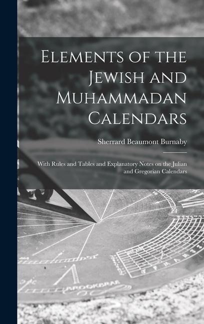 Elements of the Jewish and Muhammadan Calendars - Sherrard Beaumont Burnaby