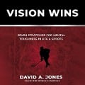 Vision Wins Lib/E: Seven Strategies for Mental Toughness in Life and Sports - David A. Jones