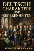 Cover-Bild zum Titel 'Deutsche Charaktere und Begebenheiten' von 'Jakob Wassermann'