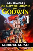 Cover-Bild zum Titel 'Die Schwertchronik von Godwin 1: Klirrende Klingen' von 'Pete Hackett'