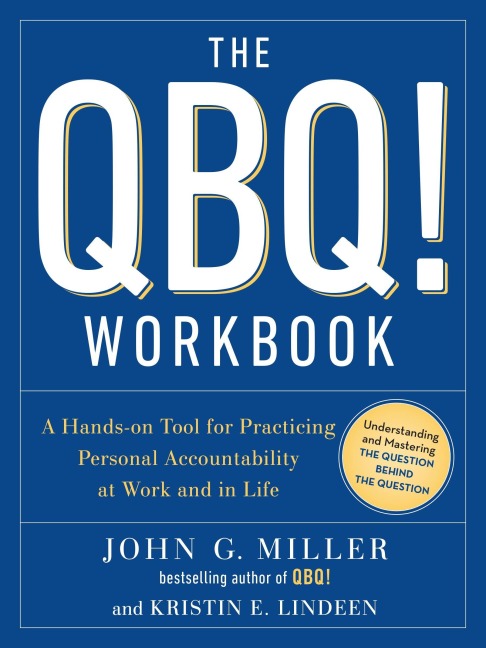 The QBQ! Workbook - John G Miller, Kristin E Lindeen