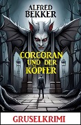 Corcoran und der Köpfer: Gruselkrimi - Alfred Bekker