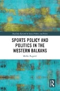 Cover-Bild zum Titel 'Sports Policy and Politics in the Western Balkans' von 'Marko Begovic'