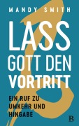 Cover-Bild zum Titel 'Lass Gott den Vortritt' von 'Mandy Smith'