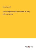 Cover-Bild zum Titel 'Les mariages d'amour; Comedie en cinq actes, en prose' von 'Ernest Dubreuil'