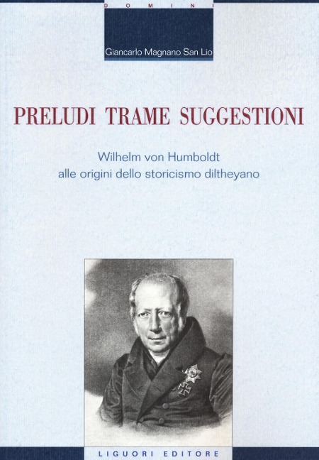 Preludi trame suggestioni Wilhelm von Humboldt alle origini dello storicismo diltheyano - Giancarlo Magnano San Lio