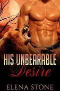His Unbearable Desire (His Desire Series, #1) - Elena Stone