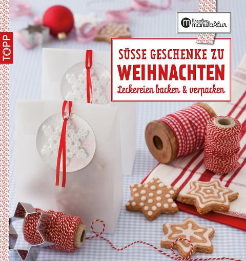 Die kreative Manufaktur - Süße Geschenke zu Weihnachten - Anne Iburg, Gesine Harth