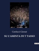 Cover-Bild zum Titel 'SU L'AMINTA DI T TASSO' von 'Carducci Giosuè'