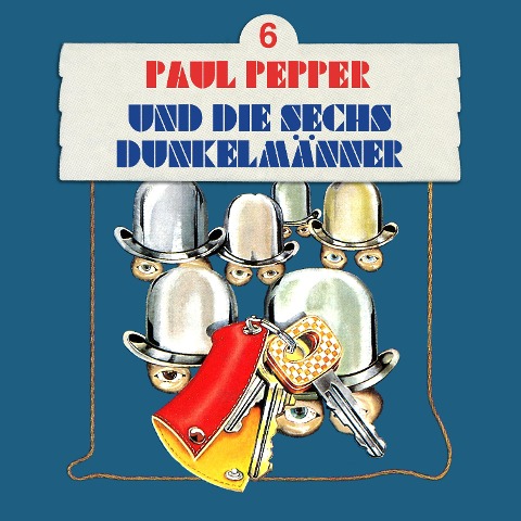 Paul Pepper und die sechs Dunkelmänner - Felix Huby