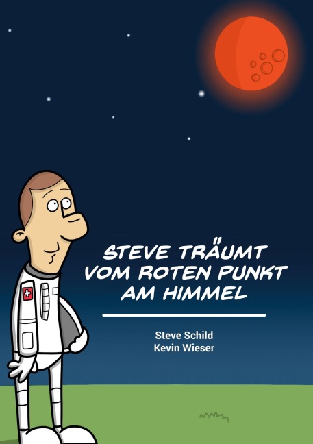 Steve träumt vom roten Punkt am Himmel - Steve Schild, Kevin Wieser
