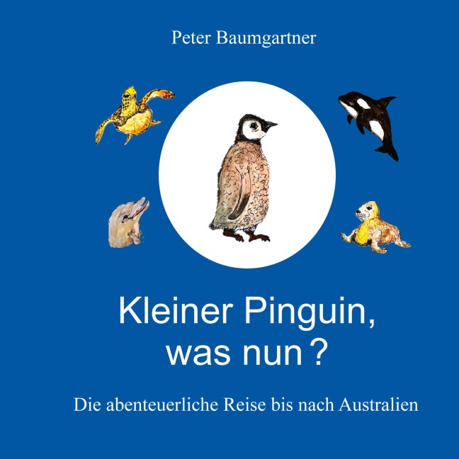 Kleiner Pinguin, was nun? - Peter Baumgartner