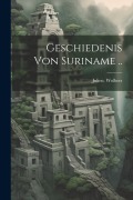 Cover-Bild zum Titel 'Geschiedenis von Suriname ..' von 'Julien Wolbers'