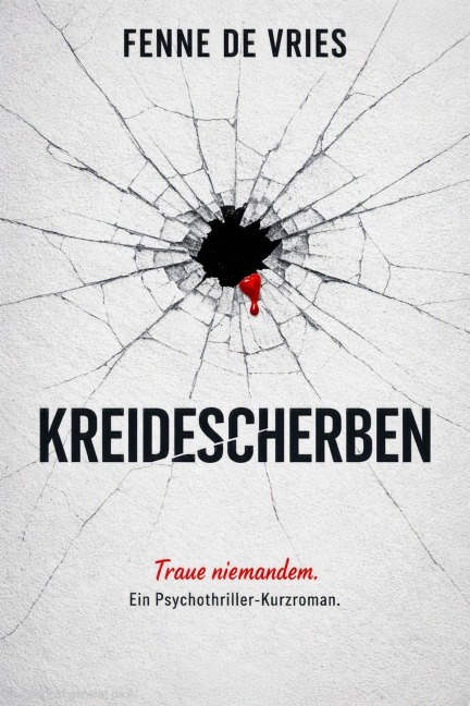 Kreidescherben: Traue niemandem. Ein Psychothriller-Kurzroman - Fenne de Vries