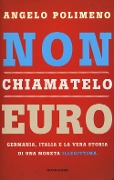 Cover-Bild zum Titel 'Non chiamatelo euro. Germania, Italia e la vera storia di una moneta illegittima' von 'Angelo Polimeno'