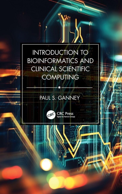 Introduction to Bioinformatics and Clinical Scientific Computing - Paul S. Ganney