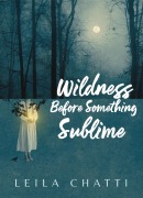 Cover-Bild zum Titel 'Wildness Before Something Sublime' von 'Leila Chatti'