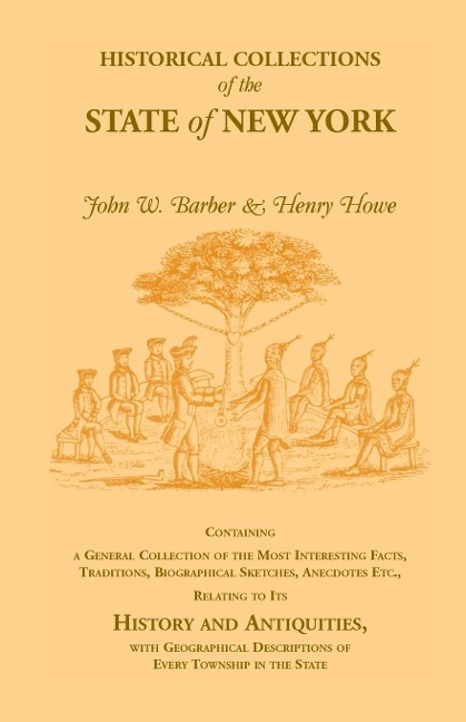 Historical Collections of the State of New York Containing a General Collection of the Most Interesting Facts, Traditions, Biographical Sketches, Anec - Henry Howe, John W. Barber