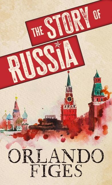 The Story of Russia - Orlando Figes
