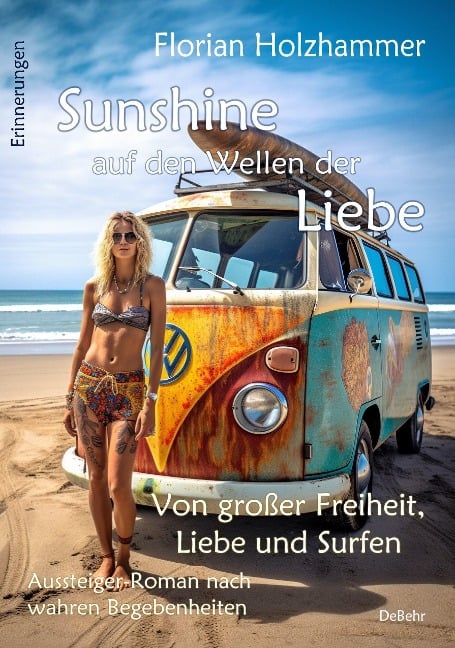 Sunshine auf den Wellen der Liebe - Von großer Freiheit, Liebe und Surfen - Aussteiger-Roman nach wahren Begebenheiten - Florian Holzhammer