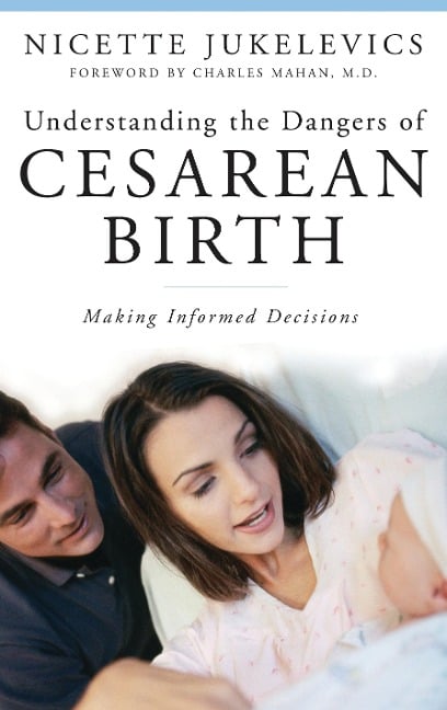Understanding the Dangers of Cesarean Birth - Nicette Jukelevics