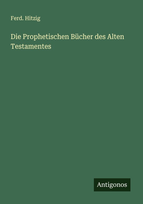 Die Prophetischen Bücher des Alten Testamentes - Ferd. Hitzig
