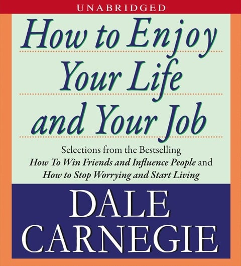 How to Enjoy Your Life and Your Job - Dale Carnegie