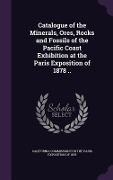 Cover-Bild zum Titel 'Catalogue of the Minerals, Ores, Rocks and Fossils of the Pacific Coast Exhibition at the Paris Exposition of 1878 ..' von ''