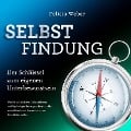 SELBSTFINDUNG - Der Schlüssel zum eigenen Unterbewusstsein: Wie Sie mit effektiver Selbstreflexion und Psychologie Ihre eigene Persönlichkeit entschlüsseln und herausfinden was Sie wirklich wollen - Felicia Weber