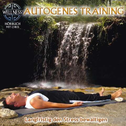 Autogenes Training - Langfristig den Stress bewältigen - Chris