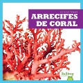 Cover-Bild zum Titel 'Arrecifes de Coral (Coral Reefs)' von 'Nadia Higgins'