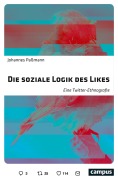 Cover-Bild zum Titel 'Die soziale Logik des Likes' von 'Johannes Paßmann'