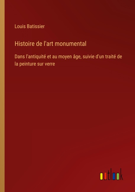 Histoire de l'art monumental - Louis Batissier