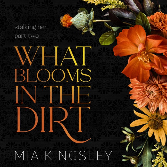 What Blooms In The Dirt - Mia Kingsley